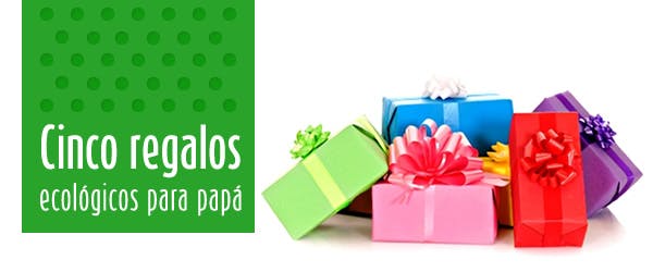 Cinco regalos ecológicos para papá