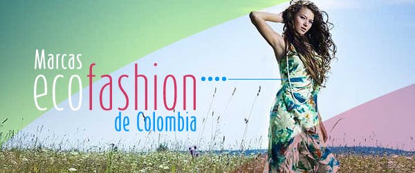 Las marcas ‘ecofashion’ de Colombia