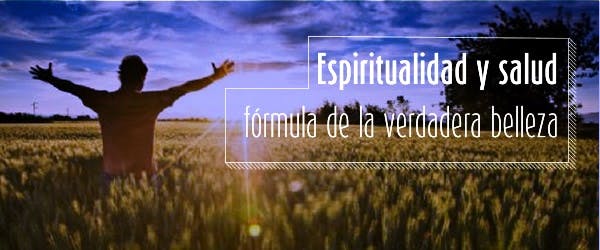 Espiritualidad + salud:  fórmula de la verdadera belleza